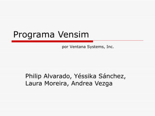 Programa Vensim Philip Alvarado, Yéssika Sánchez, Laura Moreira, Andrea Vezga  por Ventana Systems, Inc.  