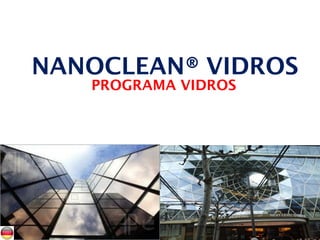 NANOCLEAN® VIDROS
PROGRAMA VIDROS
 