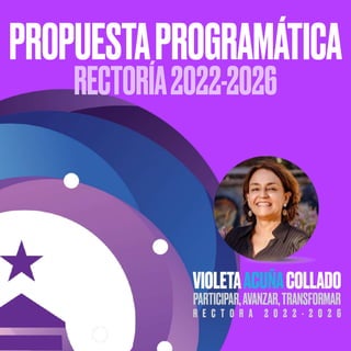PROPUESTAPROGRAMÁTICA
RECTORÍA2022-2026
 