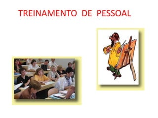 TREINAMENTO DE PESSOAL
 