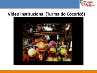 Vídeo Institucional (Turma do Cocoricó)
 