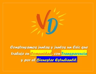 Construyamos juntas y juntos un Ceic que
trabaje en Comunidad, con Transparencia
y por el Bienestar Estudiantil.
 