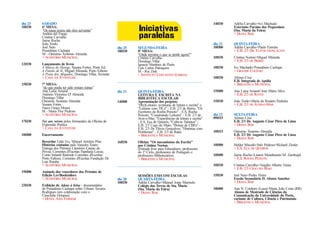 dia 23   SÁBADO                                                                                                         14H30    Adélia Carvalho+Ivo Machado
10H30    6ª MESA:
         “Os meus textos não têm serventia”                          Iniciativas                                                 Externato Paraíso dos Pequeninos
                                                                                                                                 (Sta. Maria da Feira)
         Andréa del Fuego
         Cristina Carvalho
         Jaime Rocha
                                                                     paralelas                                                   × DIANA BAR

         João Tordo                                                                                                     dia 21   QUINTA-FEIRA
         Joel Neto                                          dia 25   SEGUNDA-FEIRA                                      10H00    Adélia Carvalho+Paulo Ferreira
         Possidónio Cachapa                                 18H30    8ª MESA:                                                    × E.B. 2/3 DR. FLÁVIO GONÇALVES
         M - Onésimo Teotónio Almeida                                “Onde termina o que se perde agora?”
         × AUDITÓRIO MUNICIPAL                                       Cristina Carvalho                                  10H30    Cristina Norton+Miguel Miranda
                                                                     Domingo Villar                                              × E.B. 2/3 DE BEIRIZ
12H30    Lançamento de livros                                        Ignacio Martínez de Pisón
         A Marca do Herege, Susana Fortes, Porto Ed.                 Luís Carlos Patraquim                              10H30    Ivo Machado+Possidónio Cachapa
         A Paixão de K, Miguel Miranda, Porto Editora                M - Rui Zink                                                × GRANDE COLÉGIO
         A Praia dos Afogados, Domingo Villar, Sextante              × INSTITUTO CERVANTES (LISBOA)
         × CASA DA JUVENTUDE                                                                                            10H30    Afonso Cruz
                                                                                                                                 E.B. Integrada de Apúlia
15H30    7ª MESA:                                                                                                                × BIBLIOTECA MUNICIPAL
         “do que podia ter sido restam ruínas”
         Ana Luísa Amaral                                   dia 21   QUINTA-FEIRA                                       15H00    Ana Luísa Amaral+José Mário Silva
         António Victorino D' Almeida                                LEITURA E ESCRITA NA                                        × E.B. 2/3 DE RATES
         Domingo Villar                                              BIBLIOTECA ESCOLAR
         Onésimo Teotónio Almeida                           14H00    Apresentação dos projetos:                         15H30    João Tordo+Maria do Rosário Pedreira
         Susana Fortes                                               "(Re)Leituras: aventuras de leitura e escrita" e            × E.B. 2/3 DE AVER-O-MAR
         Vasco Graça Moura                                           "Leituras com TICs" - E.B. 2/3 de Beiriz; "Os
         M - Maria Flor Pedroso                                      Escritores da Rocha Peixoto" - E.S. Rocha
         × AUDITÓRIO MUNICIPAL                                       Peixoto; "Construindo Leitores" - E.B. 2/3 de      dia 22   SEXTA-FEIRA
                                                                     Aver-o-Mar; "Experiências de leitura e escrita"    09H15    Afonso Cruz
17H30    Voz aos versos pelos formandos da Oficina de                - E.S. Eça de Queirós; "Cultivar Talentos" -                E.B. 2/3 Dr. Augusto César Pires de Lima
         Expressão Poética                                           E.B. 2/3 Cego do Maio; "Bolsas de CBEs" -                   × DIANA BAR
         × CASA DA JUVENTUDE                                         E.B. 2/3 Dr. Flávio Gonçalves; "Histórias com
                                                                     Problemas" - E.B. 2/3 de Rates                     10H15    Onésimo Teotónio Almeida
18H00    Encerramento                                                × BIBLIOTECA MUNICIPAL                                      E.B. 2/3 Dr. Augusto César Pires de Lima
                                                                                                                                 × DIANA BAR
         Recordar Lêdo Ivo, Manuel António Pina             16H30    Oficina "Os mecanismos da Escrita"
         Histórias contadas pelo Varazim Teatro                      por Cristina Norton                                10H00    Helder Macedo+Inês Pedrosa+Richard Zimler
         Entrega dos Prémios Literários Casino da                    (Entrada livre para Educadores, professores                 × E.S. EÇA DE QUEIRÓS
         Póvoa; Correntes d'Escritas Papelaria Locus;                do 1º Ciclo, professores de Português e
         Conto Infantil Ilustrado Correntes d'Escritas               professores bibliotecários)                        10H00    Jaime Rocha+Lauren Mendinueta+M. Zambujal
         Porto Editora; Correntes d'Escritas Fundação Dr.            × BIBLIOTECA MUNICIPAL                                      × E.S. ROCHA PEIXOTO
         Luís Rainha
         × AUDITÓRIO MUNICIPAL                                                                                          10H30    Cristina Carvalho+Vergílio Alberto Vieira
                                                                                                                                 × E.B. 2/3 CEGO DO MAIO
19H00    Anúncio dos vencedores dos Prémios de
         Edição Ler/Booktailors                                      SESSÕES EM/COM ESCOLAS                             15H30    Joel Neto+Pedro Vieira
         × AUDITÓRIO MUNICIPAL                              dia 20   QUARTA-FEIRA                                                Escola Secundária D. Afonso Sanches
                                                            10H30    Adélia Carvalho+Manuel Jorge Marmelo                        × DIANA BAR
23H30    Exibição de Adeus à brisa - documentário                    Colégio das Terras de Sta. Maria
         de Possidónio Cachapa sobre Urbano Tavares                  (Sta. Maria da Feira)                              18H00    Ana N. Cordeiro (Lusa)+Maria João Costa (RR)
         Rodrigues (em colaboração com o                             × DIANA BAR                                                 Alunos de Mestrado de Ciências da
         Cineclube Octopus)                                                                                                      Comunicação da Universidade do Porto,
         × HOTEL AXIS VERMAR                                                                                                     variante de Cultura, Ciência e Património
                                                                                                                                 × BIBLIOTECA MUNICIPAL
 