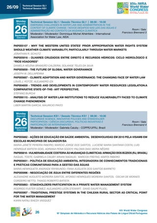 26/09    technical session gL1
         technical session ks1




    Monday     technical session gL1 / Sessão Técnica GL1 | 08:30 - 10:30
    Segunda



   26
               EMERGING CHALLENGES IN WATER LAW AND ADMINISTRATION IN THE
               CONTEXT OF CLIMATE CHANGE / NOVOS DESAFIOS NAS LEIS DAS ÁGUAS E
               ADMINISTRAçãO NO CONTEXTO DA MUDANçA CLIMÁTICA
                                                                                                           Room / Sala:
                                                                                                   Francisco Brennand 3
               Moderator / Moderador: Dominique Michel Alhéritière - International
   september
    Setembro   Association for Water Law, AIDA


  pAp005107 - WhY the Western united stAtes’ prior AppropriAtion WAter rights sYsteM
  SHOULD WEATHER CLIMATE VARIABILITY, PARTICULARLY THROUGH WATER MARKETS
  JONATHAN R. SCHUTZ
  pAp005916 - oLhAres CruZAdos entre direito e reCursos hÍdriCos: CiCLo hidroLÓgiCo e
  “RIOS VOADORES”
  DANIELA HELENA BRANDãO CALDEIRA; SOLANGE TELES DA SILVA
  pAp005859 - the Future oF gLoBAL WAter goverAnnCe
  JOSEPH W. DELLAPENNA
  pAp005687 - CLiMAte AdAptAtion And WAter governAnCe: the ChAnging FACe oF WAter LAW
  LOUIS J. kOTZE; ALEJANDRO IZA
  PAP004859 - TRENDS AND DEVELOPMENTS IN CONTEMPORARY WATER RESOURCES LEGISLATION:A
  CoMpArAtive stAte-oF-the- Art perspeCtive.
  STEFANO BURCHI
  pAp006115 - AnALYsis oF WAter LAW institutions to reduCe vuLnerABiLitY FACed to CLiMAte
  ChAnge phenoMenon
  LIBER MARTIN GARCIA; MAURICIO PINTO


    Monday
    Segunda    technical session ks1 / Sessão Técnica KS1 | 08:30 - 10:30


   26
               DISCURSIVE SCIENCE, INNOVATIVE POLICIES AND STAKEHOLDER
               PARTICIPATION / CIêNCIA DISCURSIVA, POLíTICAS INOVATIVAS E                                  Room / Sala:
               PARTICIPAçãO DE INTERVENIENTES                                                      Francisco Brennand 4
   september   Moderator / Moderador: Gabriela Caiuby - COPPE/UFRJ, Brazil
    Setembro


  pAp005882 - AçÕes de eduCAção eM sAÚde AMBientAL desenvoLvidAs eM 2010 peLA visAMB eM
  esCoLAs MuniCipAis de sALvAdor/BA
  MARIA JANETE PEREIRA RIBEIRO; MARCIO JORGE DOS SANTOS; LUCIENE MARIA SANTANA COSTA; LUIS
  HENRIQUE BATISTA GOIS; ADRIANA PENA GODOY; PALOMA DIAS VIEIRA NêGRIS
  PAP005818 - VULNERABILIDADE COSTEIRA ÀS MUDANÇAS CLIMÁTICAS: ARMAÇÃO DOS BÚZIOS (RJ, BRASIL)
  RAQUEL TOSTE; GABRIELA CAIUBY ARIANI NADAUD; MARCOS FREITAS; MARTA RIBEIRO
  pAp005651 - poLÍtiCA de eduCAção AMBientAL integrAdorA de ConheCiMentos trAdiCionAis
  e prátiCAs CoMunitáriAs pArA A gestão dAs águAs
  MARIA HENRIQUETA ANDRADE RAYMUNDO; ITANA AUGUSTA DOS SANTOS BARRETO
  pAp005996 - negoCiAção de águA entre diFerentes regiÕes
  ALEXANDRE AUGUSTO MOREIRA SANTOS; AFONSO HENRIQUES MOREIRA SANTOS; OSCAR DE MORAES
  CORDEIRO NETTO; THIAGO ROBERTO BATISTA
  pAp005863 - stAkehoLders pArtiCipAtion in A privAte WAter MAnAgeMent sYsteM
  RODRIGO FUSTER GóMEZ; ALEJANDRO LEóN STEWART; DAVID SAURí PUJOL;
  pAp005907 - trAditionAL prestige sYsteMs in the ChiLeAn rurAL seCtor As CritiCAL point
  For the WAter MAnAgeMent
  kARIN NATALI BAEZA VASQUEZ


                                                                                                 XIV World Water Congress
                    26               10 o Simpósio de Hidráulica e Recursos Hídricos dos Países de Língua Oficial Portuguesa
 