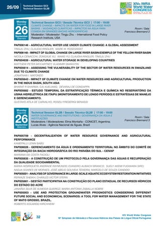 26/09    technical session gC3
         technical session gL2B




    Monday     technical session gC3 / Sessão Técnica GC3 | 17:00 - 19:00
    Segunda



   26
               CLIMATE CHANGE – IMPACTS ON WATER FOR FOOD IN LARGE RIVER
               BASINS / MUDANçAS CLIMÁTICAS – IMPACTOS NA ÁGUA PARA                                       Room / Sala:
               COMIDA EM GRANDES BACIAS HIDROGRÁFICAS                                             Francisco Brennand 2
               Moderator / Moderador: Tingju Zhu - International Food Policy
   september
    Setembro   Research Institute, USA

  PAP006146 - AGRICULTURAL WATER USE UNDER CLIMATE CHANGE: A GLOBAL ASSESSMENT
  TINGJU ZHU; CLAUDIA RINGLER; MARk W. ROSEGRANT
  PAP006148 - IMPACT OF GLOBAL CHANGE ON LARGE RIVER BASIN:EXEMPLE OF THE YELLOW RIVER BASIN
  NICOLA CENACCHI; ZONGXUE XU; WANG YU; CLAUDIA RINGLER; TINGJU ZHU
  PAP004939 - AGRICULTURAL WATER STORAGE IN DEVELOPING COUNTRIES
  MATTHEW PETER MCCARTNEY; VLADIMIR SMAkHTIN
  PAP005614 - ASSESSING THE VULNERABILITY OF THE SECTOR OF WATER RESOURCES IN SWAZILAND
  due to CLiMAte ChAnge
  JONATHAN I. MATONDO
  PAP005643 - IMPACT OF CLIMATE CHANGE ON WATER RESOURCES AND AGRICULTURAL PRODUCTION
  IN THE INDUS BASIN, SOUTH ASIA
  BHARAT R SHARMA; CAI XUELIANG; DEVARAJ DE CONDAPPA
  pAp005682 - estudo teMporAL dA estrAtiFiCAção tÉrMiCA e QuÍMiCA no reservAtÓrio dA
  usinA hidreLÉtriCA de itAipu (MonitorAMento de Longo perÍodo) e estrAtÉgiAs de MAneJo
  e gerenCiAMento.
  GUSTAVO ATILA DE CARVALHO; ROSELI FREDERIGI BENASSI


    Monday
    Segunda    technical session gL2B / Sessão Técnica GL2B | 17:00 - 19:00


   26
               WATER GOVERNANCE AND INSTITUTIONS / GOVERNANçA DA ÁGUA E
                                                                                                          Room / Sala:
               INSTITUIçõES
                                                                                                  Francisco Brennand 3
               Moderators / Moderadores: Elma Montaña - CONICET, Argentina;
   september   Lucas Alves - Agência Nacional de Águas, Brazil
    Setembro



  pAp005709 - deCentrALiZAtion oF WAter resourCe governAnCe And AgriCuLturAL
  perForMAnCe
  kAMEPALLI LENIN BABU
  pAp006026 - gerenCiAMento dA águA e ordenAMento territoriAL no ÂMBito do CoMitÊ de
  integrAção dA BACiA hidrográFiCA do rio pArAÍBA do suL - CeivAp
  MARIANA DA COSTA FACIOLI
  pAp005835 - A Construção de uM protoCoLo peLA governAnçA dAs águAs e reCuperAção
  dA QuALidAde soCioAMBientAL
  MARIA HENRIQUETA ANDRADE RAYMUNDO; EVANDRO ALBIACH BRANCO; SUELY AkEMI FUGIWARA SIRO;
  NADJA SOARES DE MORAES; JOSÉ ABíLIO GOUVEIA TEIXEIRA; MARCELO DE SOUZA CANDIDO
  pAp005001 - AnALYsis oF governAnCe in LArge-sCALe AQuAtiC eCosYsteM restorAtion initiAtives
  PERVAZE SHEIkH; CHARLES VICTOR STERN
  pAp005881 - gestão pArtiCipAtivA nA Construção do pLAno estAduAL de reCursos hÍdriCos
  do estAdo do ACre
  JANAíNA SILVA DE ALMEIDA QUEIROZ; MARIA ANTONIA ZABALLA NOBRE
  pAp005003 - use And proteCtion groundWAter prognostiCs Considering diFFerent
  Future soCiAL And eConoMiCAL sCenArios: A tooL For WAter MAnAgeMent For the stAte
  OF MATO GROSSO, BRAZIL.
  ROBERTO EDUARDO kIRCHHEIM



                                                                                                XIV World Water Congress
                    32              10 o Simpósio de Hidráulica e Recursos Hídricos dos Países de Língua Oficial Portuguesa
 