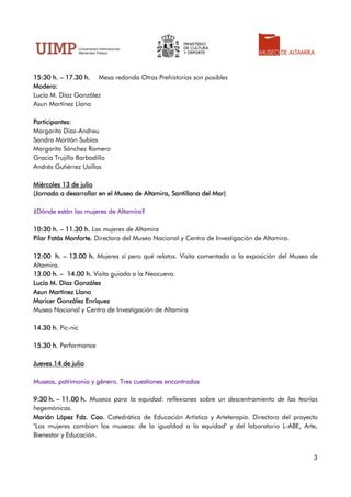 3
15:30 h. – 17.30 h. Mesa redonda Otras Prehistorias son posibles
Modera:
Lucía M. Díaz González
Asun Martínez Llano
Part...