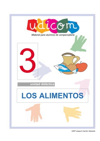 3unidad didáctica
LOS ALIMENTOS
Material para alumnos de compensatoria
CEIP Joaquín Carrión Valverde
 