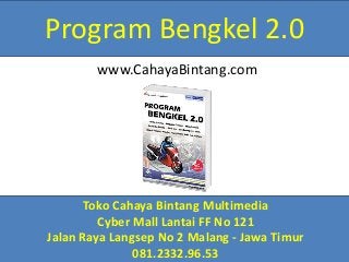 www.CahayaBintang.com
Program Bengkel 2.0
Toko Cahaya Bintang Multimedia
Cyber Mall Lantai FF No 121
Jalan Raya Langsep No 2 Malang - Jawa Timur
081.2332.96.53
 