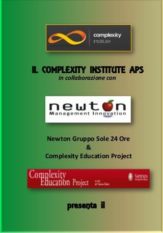 IL COMPLEXITY INSTITUTE APS 
in collaborazione con 
Newton Gruppo Sole 24 Ore & Complexity Education Project 
presenta il  