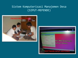 SistemKomputerisasiManajemenDesa(SIPUT-MEPENDE)PROSES INPUT DATASOFTWARE SIPUT-MEPENDE