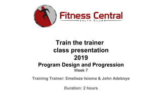 Train the trainer
class presentation
2019
Program Design and Progression
Week 7
Training Trainer: Emelieze Isioma & John Adeboye
Duration: 2 hours
 
