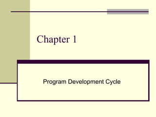 Chapter 1
Program Development Cycle
 