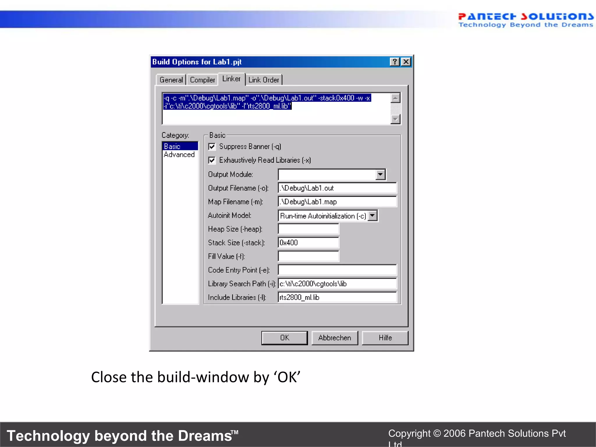 Close the build-window by ‘OK’


Technology beyond the Dreams™              Copyright © 2006 Pantech Solutions Pvt
 