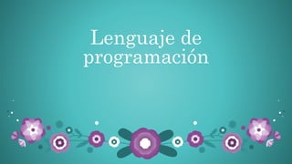 Lenguaje de
programación
 