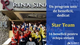 Un program unic
de beneficii,
dedicat
Star Team
16 beneficii pentru
echipa stelară
 