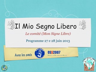 Avec les amis
Il Mio Segno Libero
Le comité (Mon Signe Libre)
Programme 27 e 28 juin 2013
 