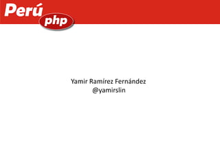 Yamir Ramírez Fernández
@yamirslin
 