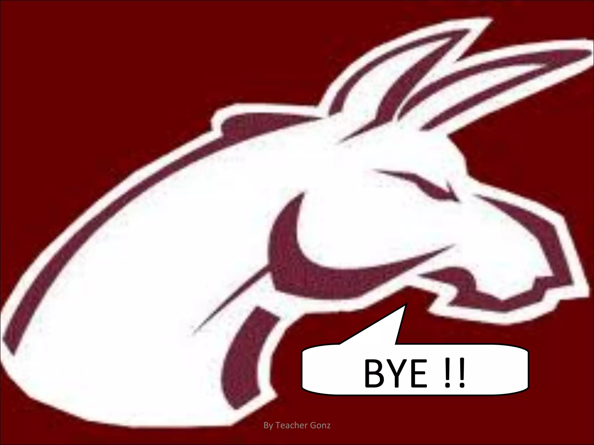 By Teacher Gonz BYE !! 