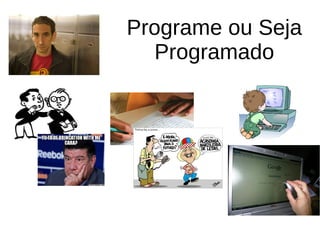 Programe ou Seja
Programado
 