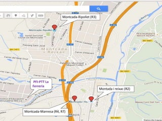 Montcada-Ripollet (R3)
Montada i reixac (R2)
Montcada-Manresa (R4, R7)
PFI-PTT La
Ferreria
 