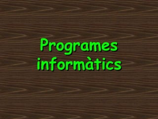 Programes
informàtics

 
