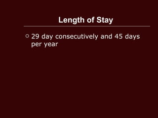 Length of Stay   29 day consecutively and 45 days per year  