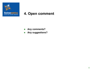 4. Open comment



   Any comments?
   Any suggestions?




                       6
 