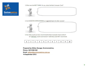 Prepared by Gillian Savage, Environmetrics.
Phone: 0412 928 302
Email: gillian@environmetrics.com.au
19 September 2012




                                              8
 
