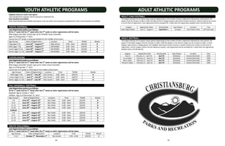 44 45
YOUTH ATHLETIC PROGRAMS
Eligibility Policy for Youth Team Sports
Non-Resident/non-taxpayer will be assessed an additional fee.
Dixie Baseball and Softball
Dixie Youth Baseball and Softball participants must live within the boundaries established for Dixie Youth Baseball and Softball
YOUTH FOOTBALL
Late Registration policy is as follows:
$5 for 1st
week $10 for 2nd
week after the 2nd
week no other registrations will be taken.
Mite league and older should sign up for football camp if possible.
Ages as of November 1st
2013
Cannot be in 8th
grade or playing football for the middle school team.
Age Groups Date of Registration Location Time TR/NR Weeks
Flag (ages 5-6) June 24th
– August 2nd
High School 6:00 - Dark $20/30 8
Mite (ages 7-8) June 24th
– August 2nd
Old Middle 6:00 - Dark $55/95 8
Junior (ages 9-11) June 24th
– August 2nd
Old Middle 6:00 - Dark $55/95 8
Senior (ages 11-13) June 24th
– August 2nd
Old Middle 6:00 - Dark $55/95 8
CHEERLEADING
Late Registration policy is as follows:
$5 for 1st
week $10 for 2nd
week after the 2nd
week no other registrations will be taken.
Mite league and older should sign up for cheer camp if possible.
Ages as of November 1st
2013
Cannot be in 8th
grade or cheering for the middle school team.
Age Groups Date of Registration Location Time TR/NR Weeks
Mite (ages 7-8) June 3rd
– July 26th
Rec Center 6:00 - Dark $45/75 8
Junior (ages 9-11) June 3rd
– July 26th
Rec Center 6:00 - Dark $45/75 8
Senior (ages 11-13) June 3rd
– July 26th
Rec Center 6:00 - Dark $45/75 8
FALL BASEBALL/ SOFTBALL
Late Registration policy is as follows:
$5 for 1st
week $10 for 2nd
week after the 2nd
week no other registrations will be taken.
Baseball: Age as of May 1st
2014
Softball: Age as of December 31, 2013
Age Groups Date of Registration Location Time TR/NR Weeks
7-8 June 24th
– August 16th
Rec Fields 6:00 - Dark $25/45 8
9-11 June 24th
– August 16th
Rec Fields 6:00 - Dark $25/45 8
11-13 June 24th
– August 16th
Rec Fields 6:00 - Dark $25/45 8
13-14 June 24th
– August 16th
Rec Fields 6:00 - Dark $25/45 8
Softball
7-8 June 24th
– August 16th
Rec Fields 6:00 - Dark $25/45 8
9-11 June 24th
– August 16th
Rec Fields 6:00 - Dark $25/45 8
11-13 June 24th
– August 16th
Rec Fields 6:00 - Dark $25/45 8
13-14 June 24th
– August 16th
Rec Fields 6:00 - Dark $25/45 8
YOUTH VOLLEYBALL
Late Registration policy is as follows:
$5 for 1st
week $10 for 2nd
week after the 2nd
week no other registrations will be taken.
Age Groups Date of Registration Location Time TR/NR Weeks
9-12 October 7th
-November 1st
Rec Center 5:30 – 8:30 $25/35 8
ADULT ATHLETIC PROGRAMS
ADULT FLAG FOOTBALL
This league will play 10-14 regular season games (depending on the number of teams registered, followed by a tournament. All
players must be 18 years of age or older (no high school or college players). Must have 4 teams minimum. Rosters need to be turned
in at the time of registration. Late registration will be accepted for 1 week after the registration deadline with a $25.00 late fee.
Leagues Registration Dates Starting Date Days Played Location Fees
Adult Flag Football June 17 - August 9 September 1 Sundays CHS Practice Field $275 per team
ADULT SOFTBALL
This league will play 10-14 regular season games (depending on the number of teams registered, followed by a tournament. All
players in the Open Leagues must be 18 years or older, while the players in the Church League can be 14 years or older. In both
leagues, high school or college players are ineligible. Must have 4 teams minimum. Rosters need to be turned in at the time of
registration. Church League rosters must be signed by a pastor. Late registration will be accepted for 1 week after the registration
deadline with a $25.00 late fee.
Leagues Registration Date Starting Date Days Played Location Fees
Church February 11 – April 19 April 29 Weekdays Kiwanis/Harkrader $350
Co-ed Open February 11 – April 19 April 29 Weekdays Kiwanis/Harkrader $300
Men’s Open February 11 – April 19 April 29 Weekdays Kiwanis/Harkrader $300
Women’s Open February 11 – April 19 April 29 Weekdays Kiwanis/Harkrader $300
 