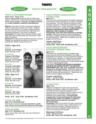 A
                MAIL-IN OR dROP OFF                                                         MAIL-IN OR dROP OFF
                REGISTRATION ONLy!                    YOUth & teeN aqUatiCs                 REGISTRATION ONLy!



YOUth & teeN sWiM LessONs
Youth: 10-12 teens: 13-17
                                                                   YOUth FreestYLe/baCKstrOKe
                                                                   strOKe CLiNiC
                                                                                                                                   Q
Have you always wanted to learn to swim or improve your
strokes? JUST DO IT!!! These 9-week classes are geared to
various swimming abilities. Bring swim suit, goggles and bathing
                                                                    ages 11-17
                                                                    This stroke clinic is geared towards competitive age-group     U
                                                                                                                                   A
                                                                    swimmers with basic knowledge of and ability in freestyle
cap. in water evaluation is required for class placement.           and backstroke. The clinic will feature extensive stroke
                                                                   
                                                                    technique instruction in freestyle and backstroke, as well

                                                                                                                                   T
beginner: This class is for the non-swimmer seeking to              as stroke specific turns. Proper mechanics, increased
achieve comfort and movement in the water. Students                 efficiency and speed is emphasized. in water evaluation is


                                                                                                                                   I
will learn basic balance in the water, changing positions           required for class placement. please call the aquatics
from front to back, front and back float, side stroke and           Department,	x108,	to	schedule	an	evaluation.	
elementary backstroke. Front crawl is introduced.                   prerequisites: Prior	swim	team	experience	is	strongly	
intermediate: This class further develops the front crawl,
deep-water skills, treading water and survival float. Back
crawl is introduced.
                                                                    advised. Participants should have basic knowledge of
                                                                    and ability in freestyle, backstroke and should be familiar
                                                                    with swimming turns. Please wear competitive swim suit,
                                                                                                                                   C
advanced:This class further develops endurance, improves
freestyle and backstroke technique, and introduces
breaststroke, butterfly, diving and flip turns.
                                                                    goggles and bathing cap.
                                                                   tuesday: 4:20-5:05 pm
                                                                   CODE: AQ-FBC-0420T
                                                                                                                                   S
                                                                   Family: $160 Youth: $185 Non-Member: $210
YOUth - ages 10-12
beginner                                                           YOUth breaststrOKe/
saturday: 12:10-12:55pm                                            bUtterFLY strOKe CLiNiC
CODE: AQ-YSB-1210S                                                 ages 11-17
                                                                   This stroke clinic is geared towards competitive age-
intermediate:
                                                                   group swimmers with strong knowledge of and ability in
tuesday: 4:20-5:05pm                                               breaststroke and butterfly. The clinic will feature extensive
CODE: AQ-YSI-0420T                                                 stroke technique instruction in breaststroke and butterfly,
saturday: 12:10-12:55pm                                            as well as stroke specific turns. Proper mechanics and
CODE: AQ-YSI-1210S                                                 increased efficiency is emphasized to achieve greater speed
                                                                   and reduce opportunities for injury.
advanced:                                                          Prerequisites: iN Water eVaLUatiON is reqUireD
thursday: 4:20-5:05pm                                              aND MUst be sCheDULeD With the aqUatiCs
CODE AQ-YSA-0420H                                                  DepartMeNt (ext. 108). prior competitive swim team
                                                                   experience	is	strongly	advised.	 Participants should have
saturday: 1:00-1:45pm
                                                                   knowledge of and ability in breaststroke and butterfly and
CODE: AQ-YSA-0100S                                                 should be familiar with swimming turns. Please wear com-
                                                                   petitive swimsuit, goggles and bathing cap.
teeN - ages 13-17
beginner                                                           thursday: 4:20-5:05 pm
                                                                   CODE:     AQ-BFLY-0420H
saturday: 12:10-12:55pm                                            Family: $160 Youth: $185 Non-Member: $210
CODE: AQ-TSB-1210S

intermediate
                                                                   gUarD start
saturday: 12:10-12:55pm                                            ages 11-14
CODE: AQ-TSI-1210S                                                 Program is designed for youth to gain aquatic and
                                                                   leadership knowledge in addition to positive attitudes
advanced                                                           and skills for future successful completion of the
saturday: 1:00-1:45pm                                              American Red Cross Lifeguard Training course. Learning
CODE: AQ-TSA-0100S                                                 objectives focus on prevention, fitness, response,
                                                                   leadership and professionalism. The Guard start
Family: $115; Youth: $140; Non-Member: $165                        program does not give participants the information
                                                                   and skills they need to be certified as a lifeguard.
YOUth Lap sWiM                                                     Class meets once per week for nine weeks
ages 10-12 - brookside pool                                        (45 minute class).
Must be able to swim laps. see pool schedule for specific          prerequisite: Swim front crawl for 25 yards continuously
                                                                   while breathing to the front or side. Tread water for one
times. parent must be present and observe from the lobby.          minute using arms and legs. Submerge and swim a
                                                                   distance of ten feet underwater. Skills evaluation will
teeN Lap sWiM                                                      occur on the first day of the program.
ages 13-15 - brookside pool
                                                                   Wednesday 5:10-5:55 pm.
Teens must be able to swim laps. See pool schedule for             CODE: AQ-GST-0510W
specific times.                                                    Family: $95; Youth: $125; Non-Member: $160

 We build strong kids, strong families, strong communities
                                                                                                                                   22
 