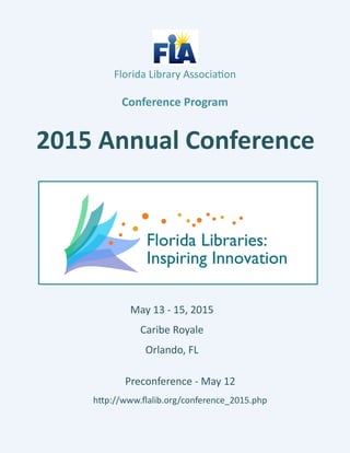 Florida Library Association
Conference Program
2015 Annual Conference
Preconference - May 12
http://www.flalib.org/conference_2015.php
May 13 - 15, 2015
Caribe Royale
Orlando, FL
 