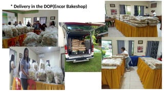 * Delivery in the DOP(Encor Bakeshop)
 