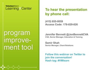 Page
To hear the presentation
by phone call:
(631) 992-3221
Access Code: 678-717-667
Jennifer Bennett @JenBennettCVA
CVA, Senior Manager, Education & Training
Samir Shah
Senior Manager, Client Relations
Follow this webinar on Twitter to
join the conversation!
Hash tag: #VMlearn
 