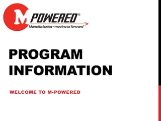 PROGRAM
INFORMATION
WELCOME TO M-POWERED
 