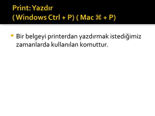 Bir belgeyi printerdan yazdırmak istediğimiz zamanlarda kullanılan komuttur.  