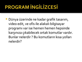 Dünya üzerinde ne kadar grafik tasarım, video edit, ve ofis ile alakalı bilgisayar programı var ise hemen hemen hepsinde karşınıza çıkabilecek ortak komutlar vardır. Bunlar nelerdir ? Bu komutların kısa yolları nelerdir? 