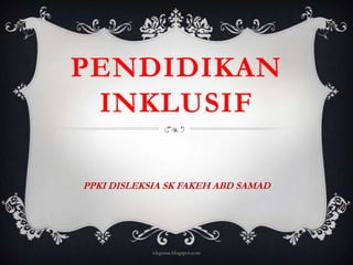 PENDIDIKAN
 INKLUSIF

PPKI DISLEKSIA SK FAKEH ABD SAMAD




            cikgusue.blogspot.com
 