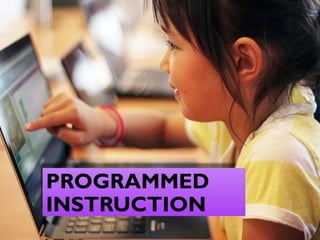 PROGRAMMED
INSTRUCTION
 