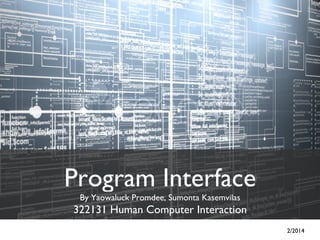 Program Interface
By Yaowaluck Promdee, Sumonta Kasemvilas
322131 Human Computer Interaction
2/2014
 