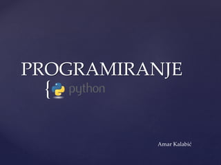 {
PROGRAMIRANJE
Amar Kalabić
 