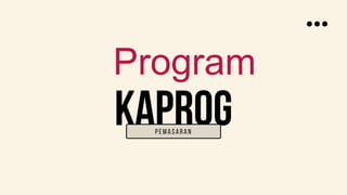 KAPROG
Program
Pemasaran
 