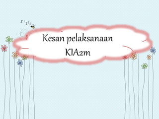 Kesan pelaksanaan
KIA2m
 