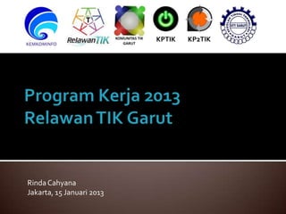 KPTIK   KP2TIK




Rinda Cahyana
Jakarta, 15 Januari 2013
 