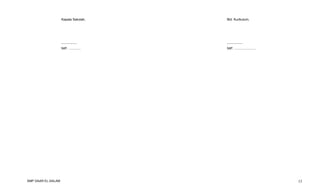 Kepala Sekolah,

.............

.............

NIP. .............

SMP DAAR EL-SALAM

Bid. Kurikulum,

NIP. .......................

13

 