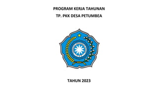 PROGRAM KERJA TAHUNAN
TP. PKK DESA PETUMBEA
TAHUN 2023
 