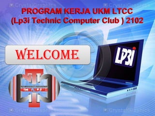 PROGRAM KERJA UKM LTCC
(Lp3i Technic Computer Club ) 2102



 welcome
 