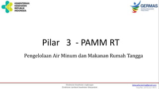 Pilar 3 - PAMM RT
Pengelolaan Air Minum dan Makanan Rumah Tangga
 