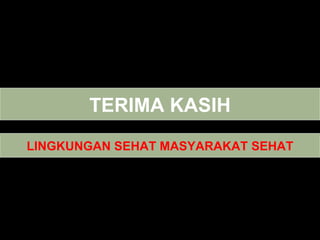 TERIMA KASIH LINGKUNGAN SEHAT MASYARAKAT SEHAT 