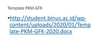 • Mahasiswa dapat menengok contoh2 video PKM-GFK di
https://www.youtube.com/results?search_query=PKM+GFK namun
dengan cata...