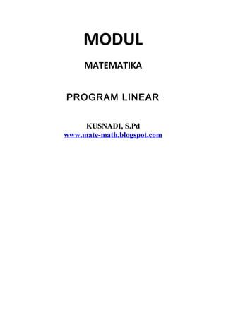 MODUL
MATEMATIKA
PROGRAM LINEAR
KUSNADI, S.Pd
www.mate-math.blogspot.com
 
